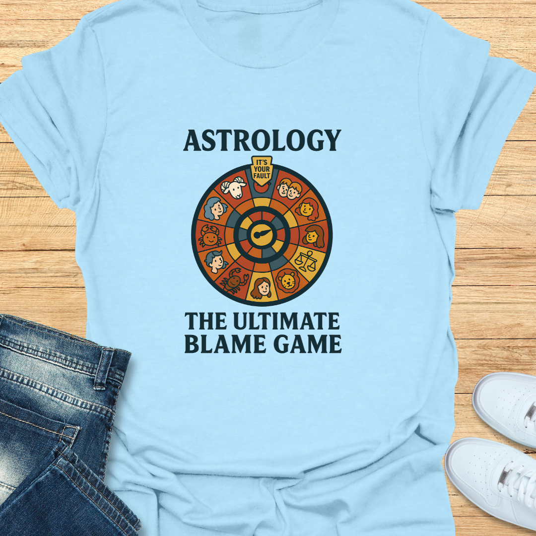 Astrology The Ultimate Blame Game T-Shirt