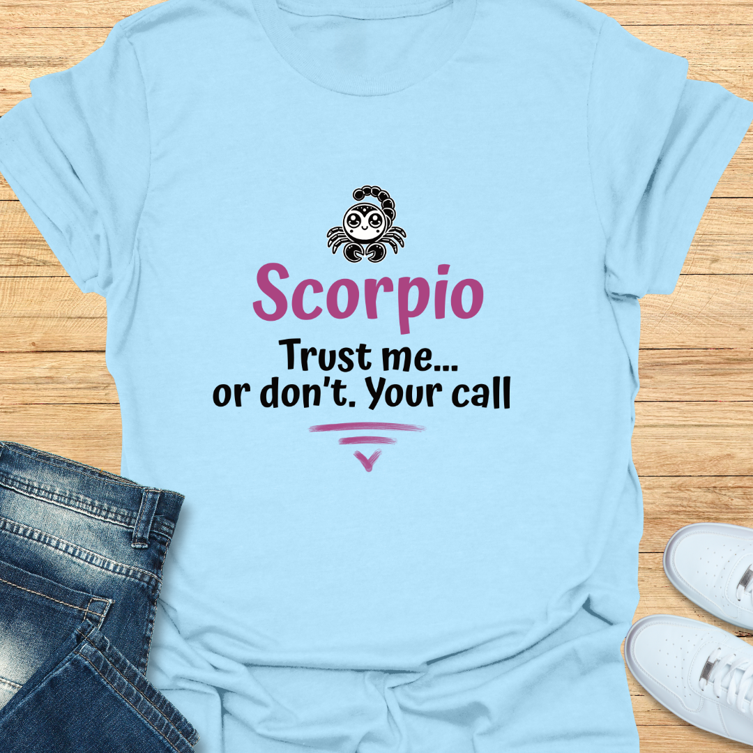 Scorpio Trust Me… Or Don’t. Your Call T-Shirt