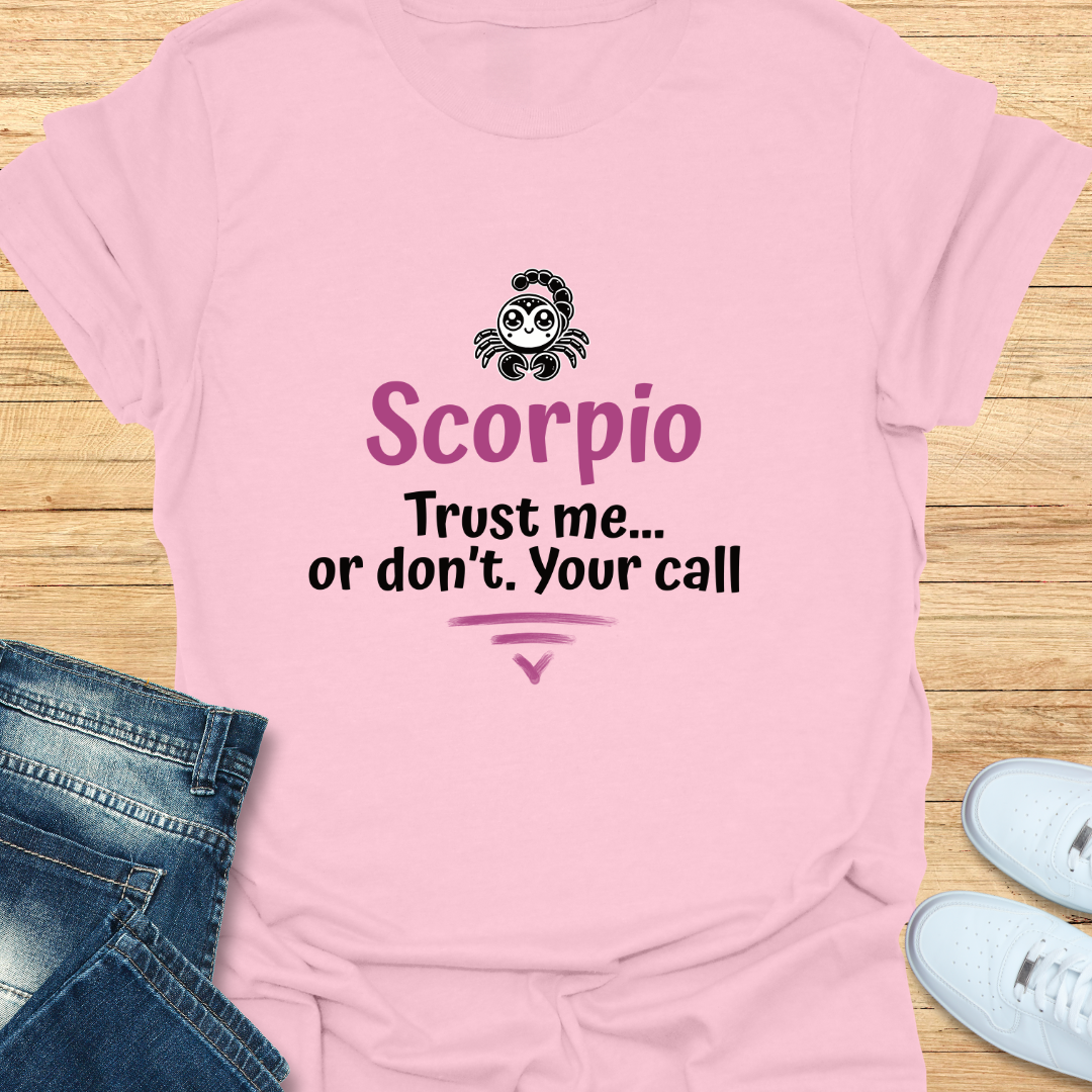 Scorpio Trust Me… Or Don’t. Your Call T-Shirt