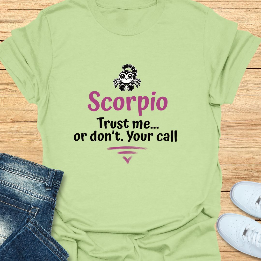 Scorpio Trust Me… Or Don’t. Your Call T-Shirt