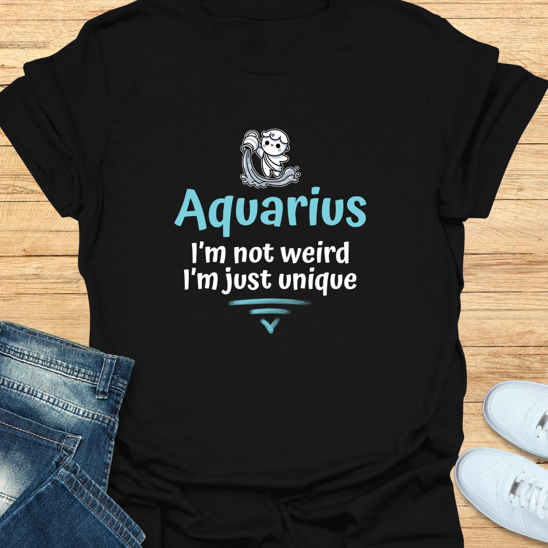 Aquarius I’m Not Weird; I’m Just Unique T-Shirt