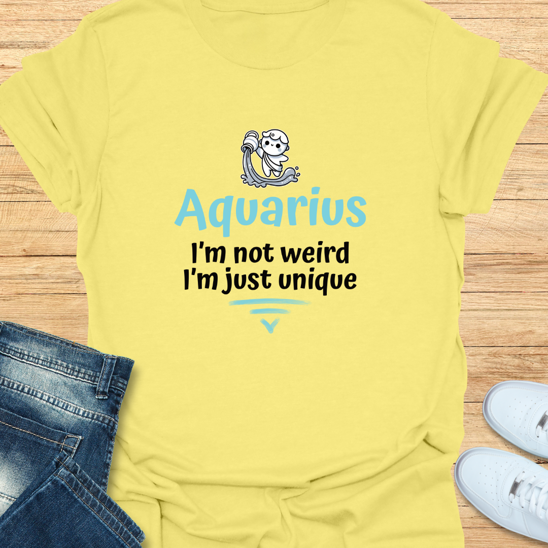 Aquarius I’m Not Weird; I’m Just Unique T-Shirt