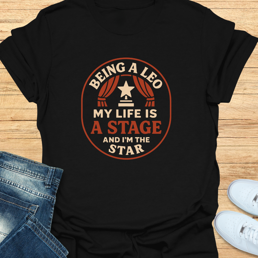 Leo My Life is a Stage and I’m the Star T-Shirt