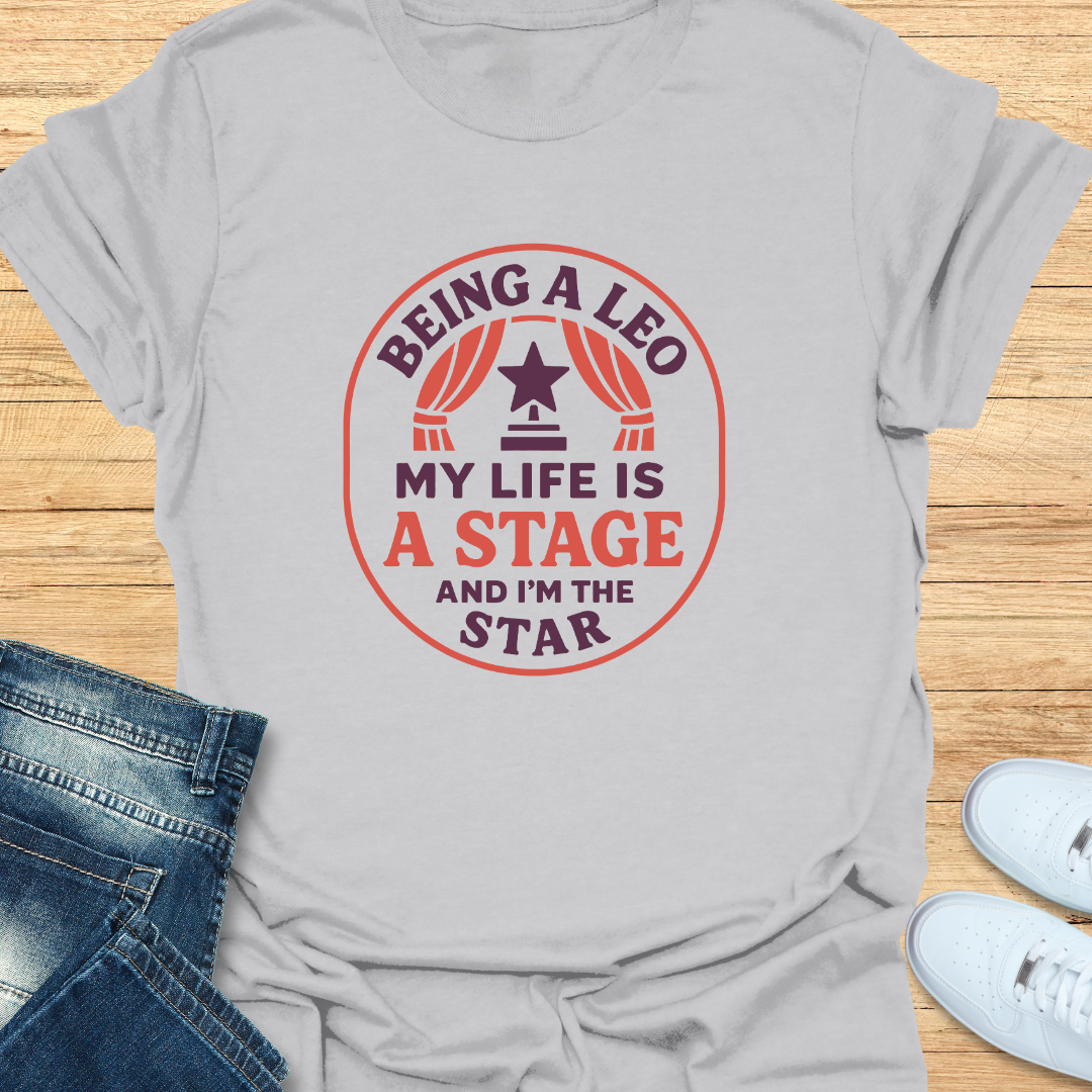 Leo My Life is a Stage and I’m the Star T-Shirt