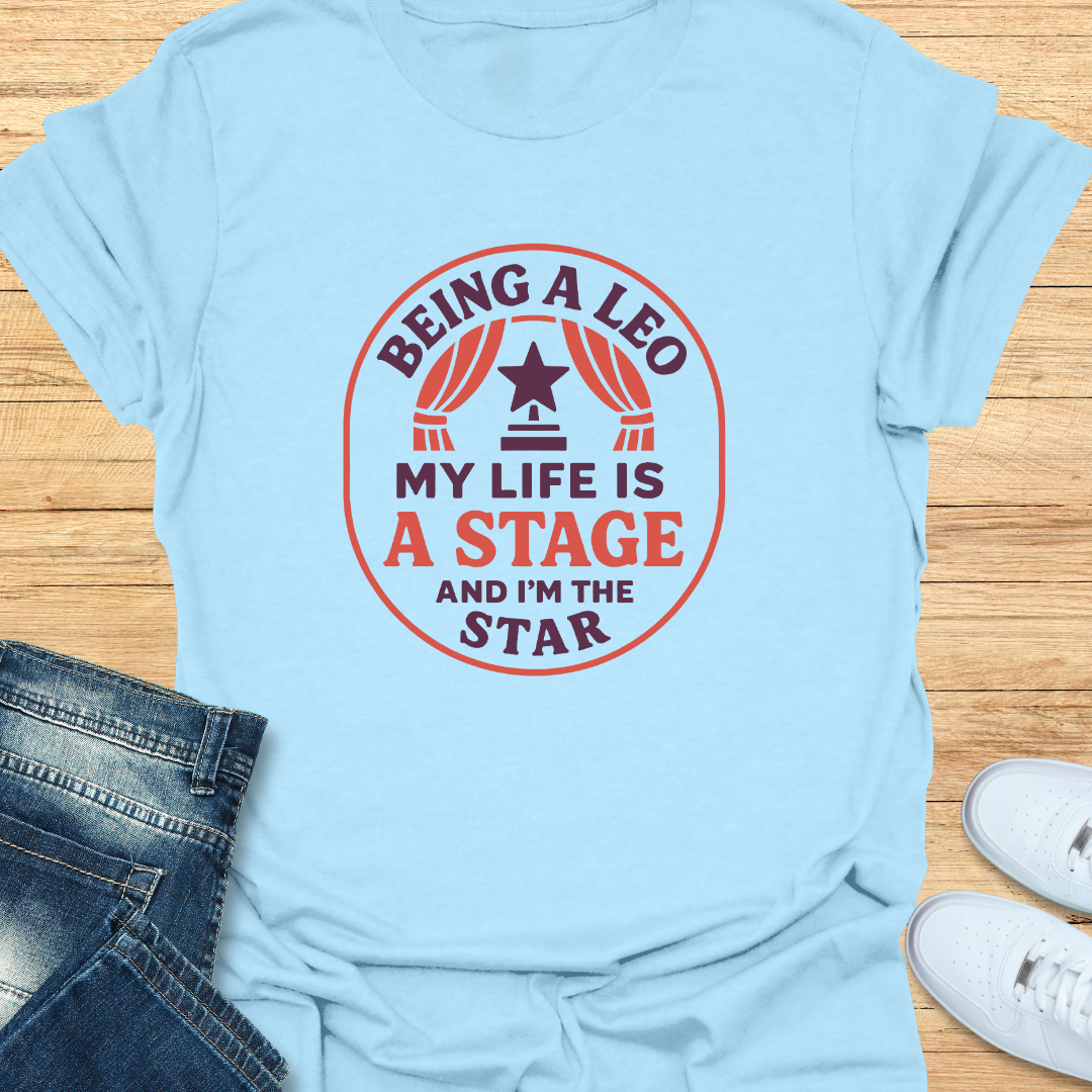 Leo My Life is a Stage and I’m the Star T-Shirt