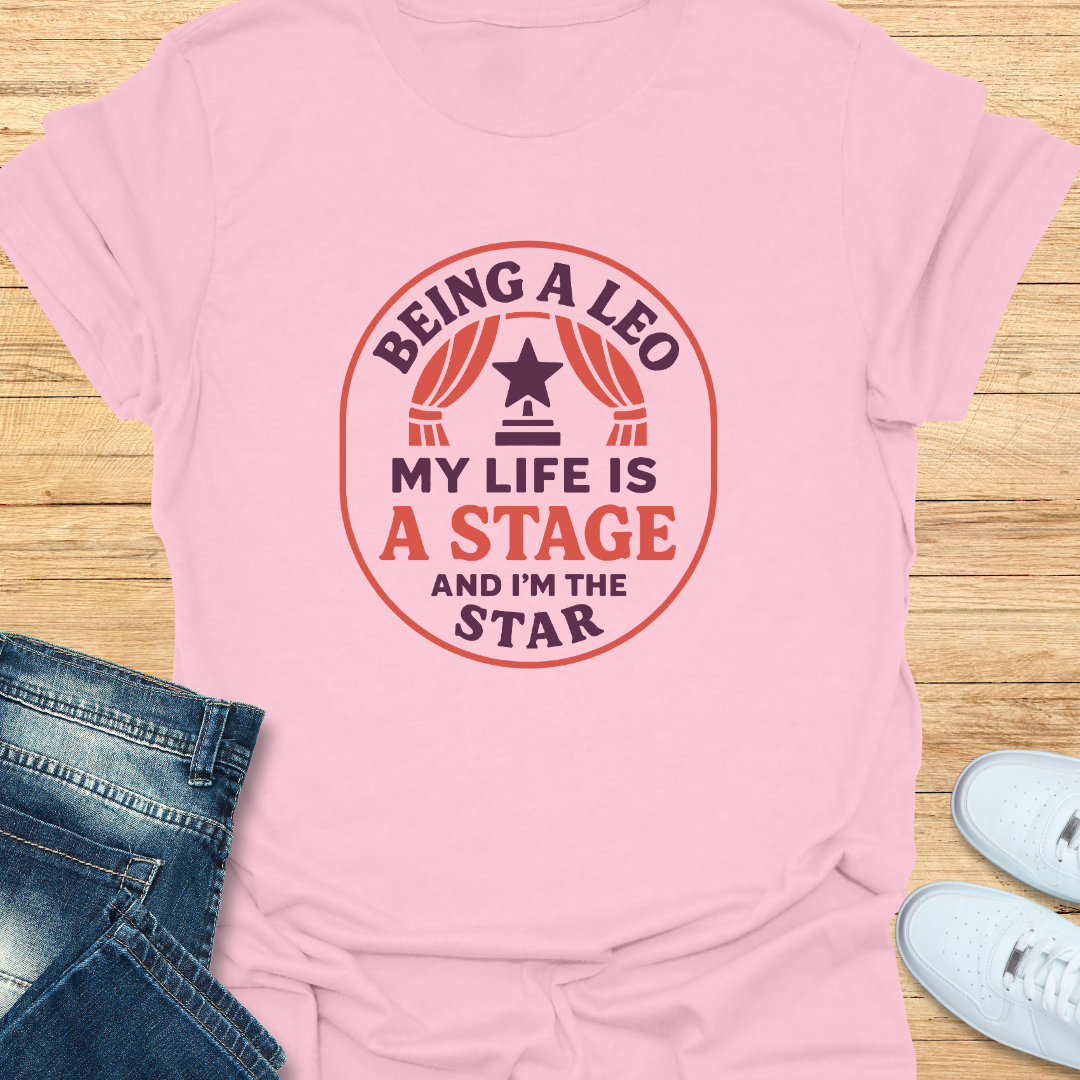 Leo My Life is a Stage and I’m the Star T-Shirt