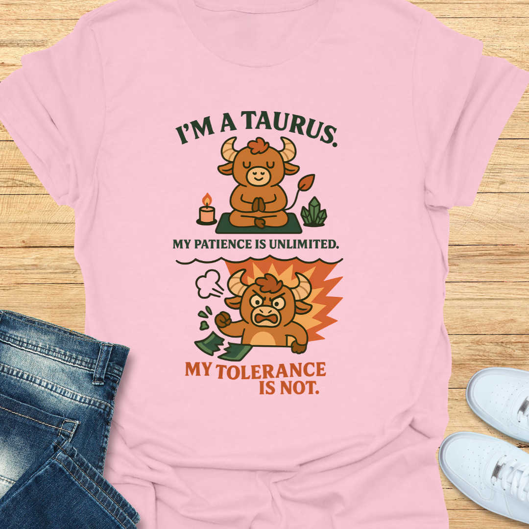 Taurus. Patience Unlimited Tolerance is Not. T-Shirt