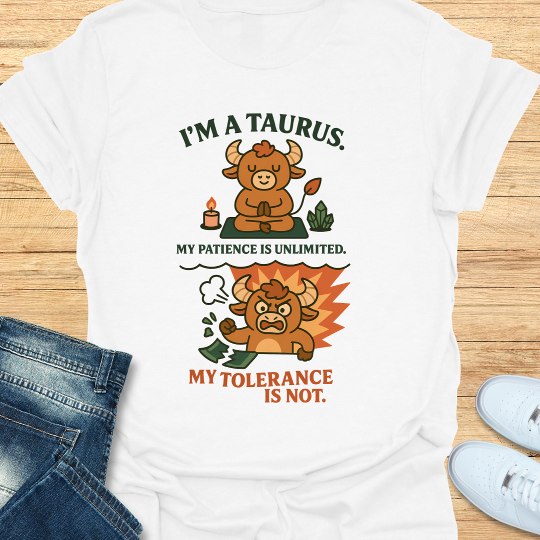 Taurus. Patience Unlimited Tolerance is Not. T-Shirt