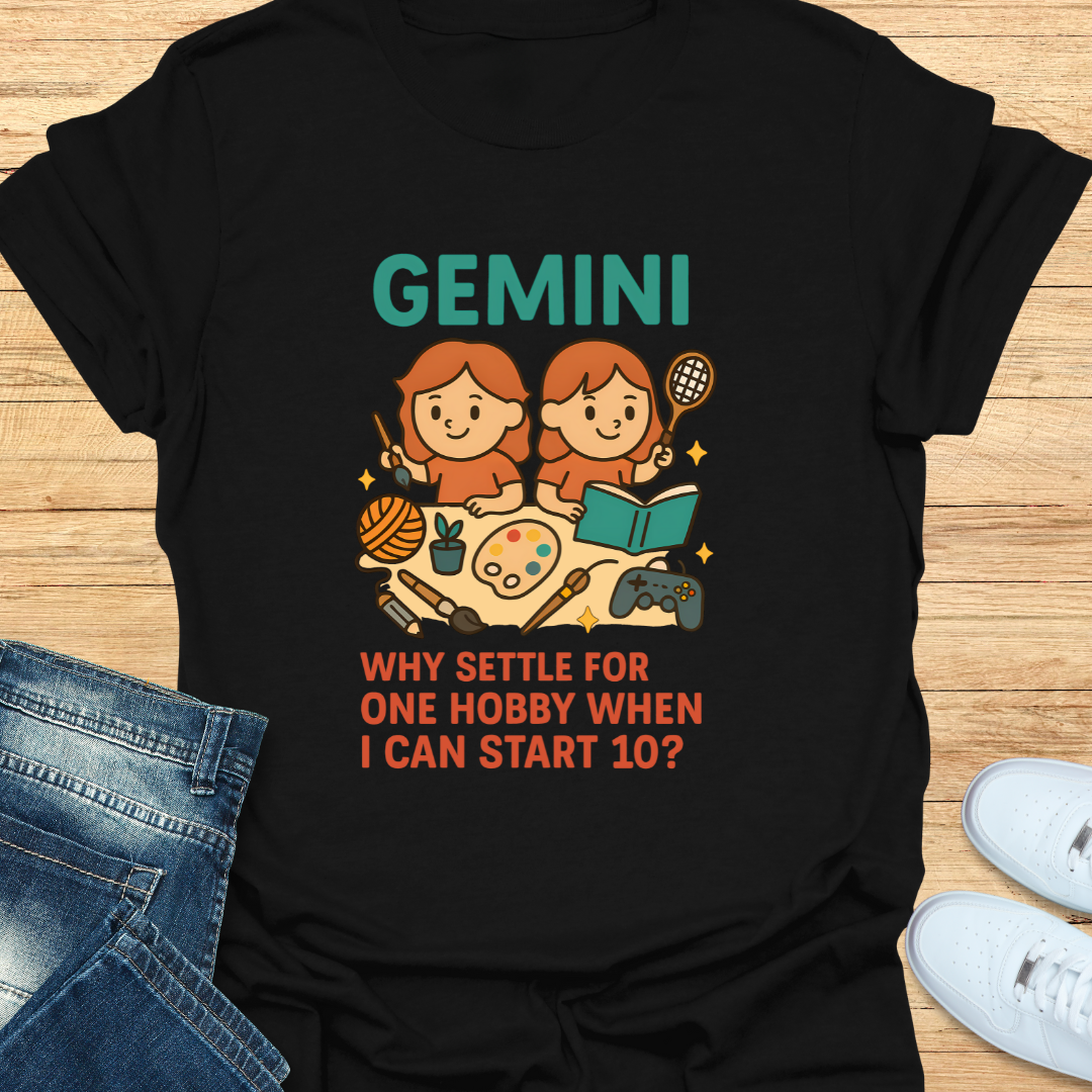 Gemini: Why Settle For One Hobby T-Shirt