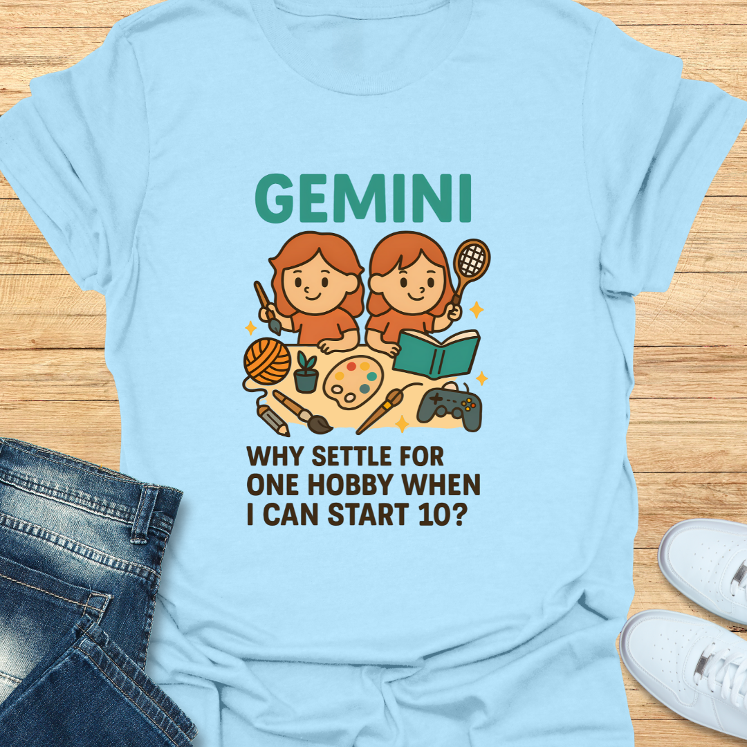 Gemini: Why Settle For One Hobby T-Shirt