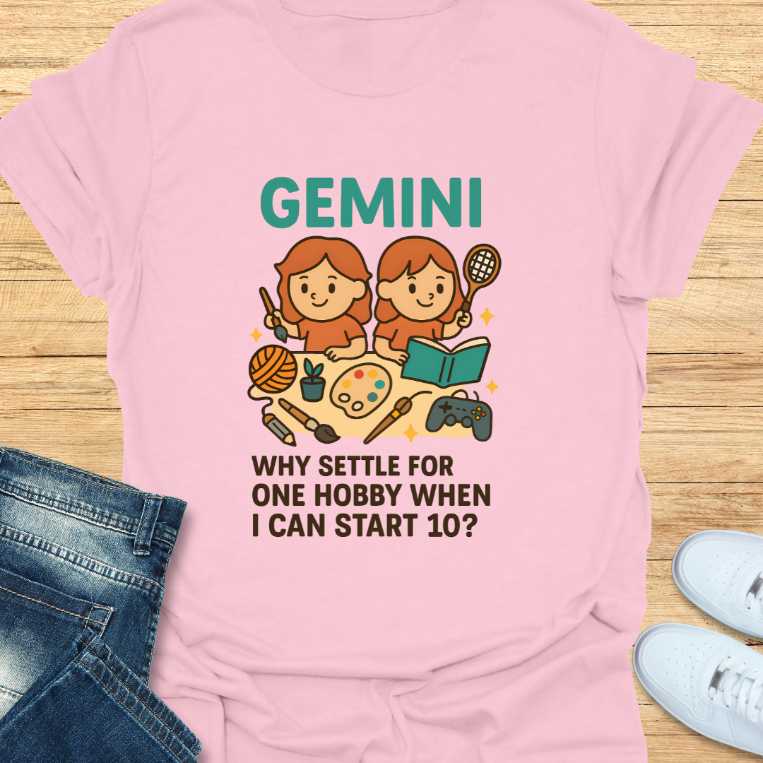 Gemini: Why Settle For One Hobby T-Shirt