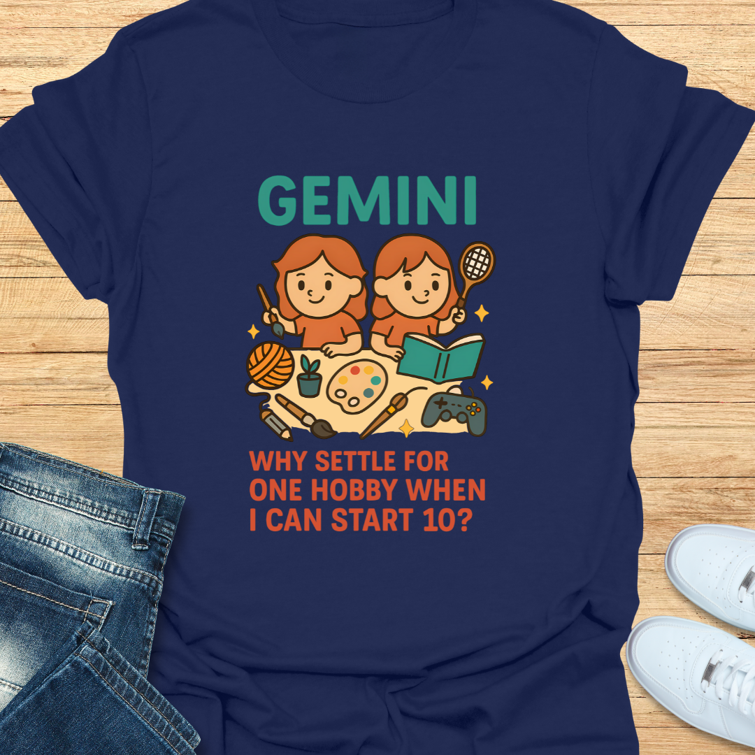 Gemini: Why Settle For One Hobby T-Shirt
