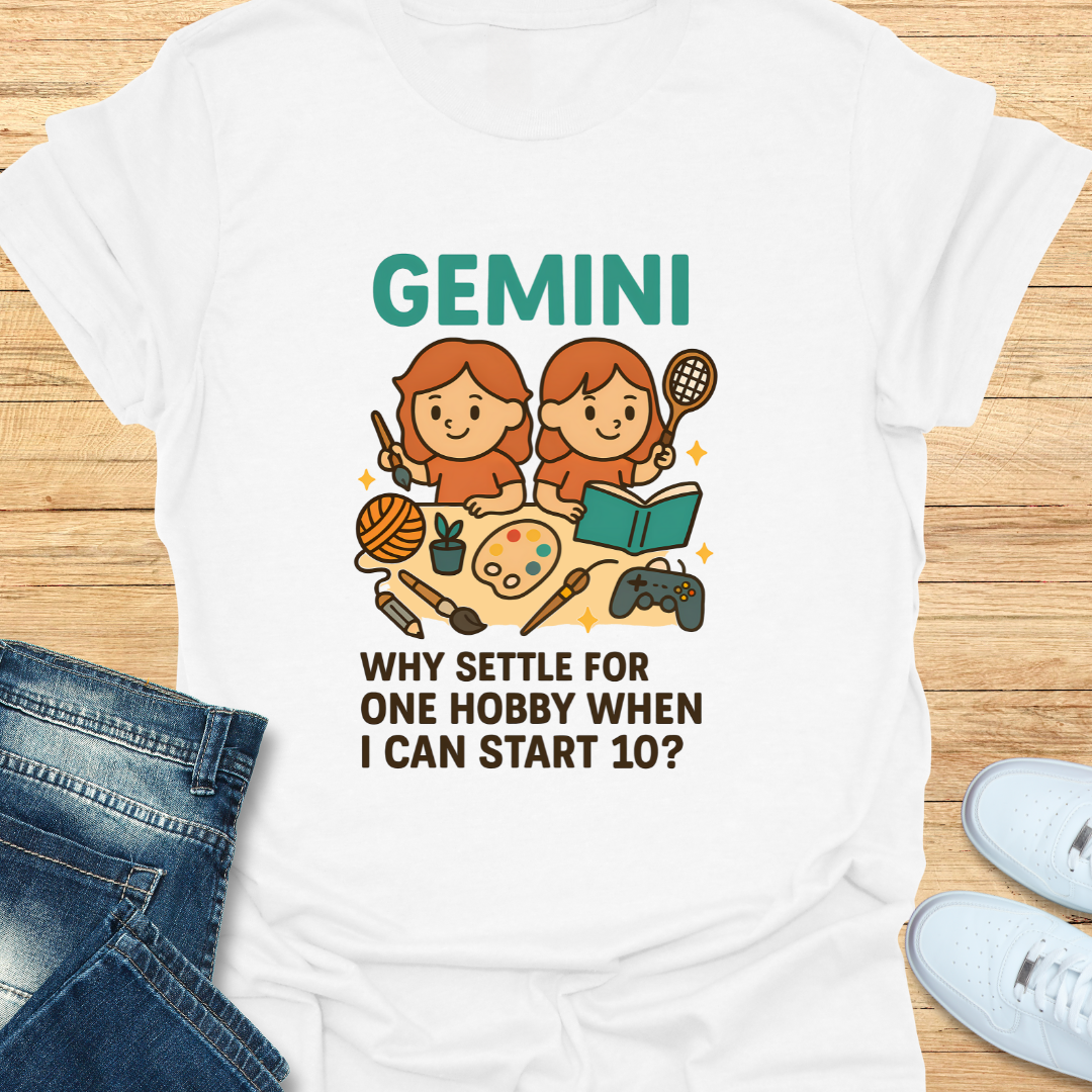 Gemini: Why Settle For One Hobby T-Shirt