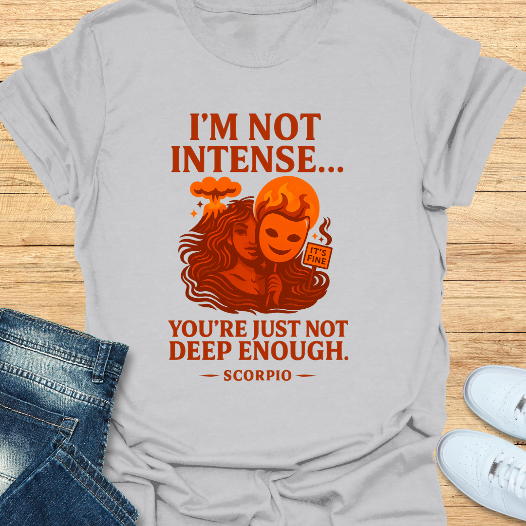Scorpio Not Intense You’re Not Deep T-Shirt