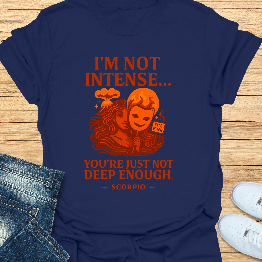 Scorpio Not Intense You’re Not Deep T-Shirt