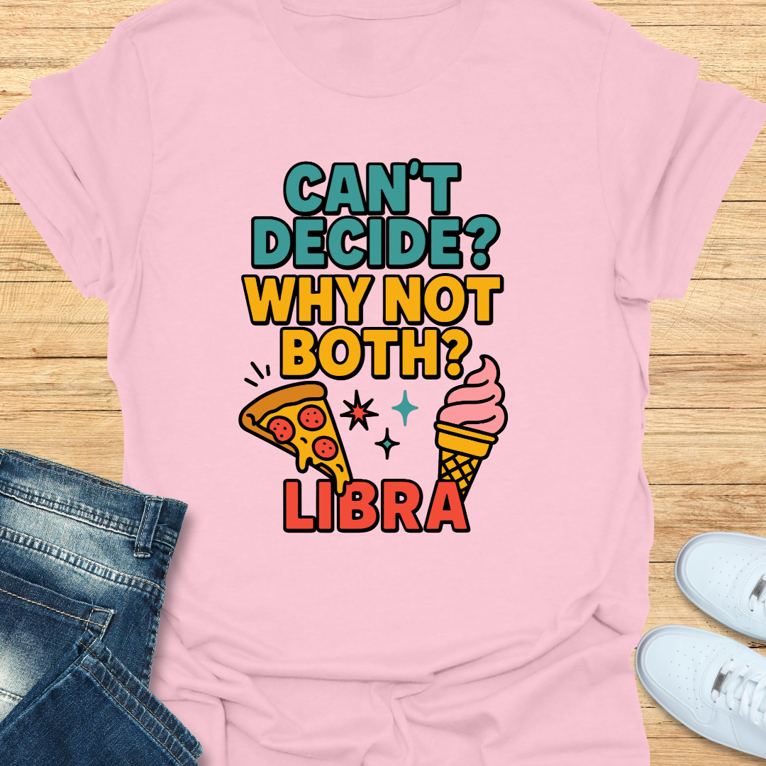 Can't decide. Why Not Both T-Shirt