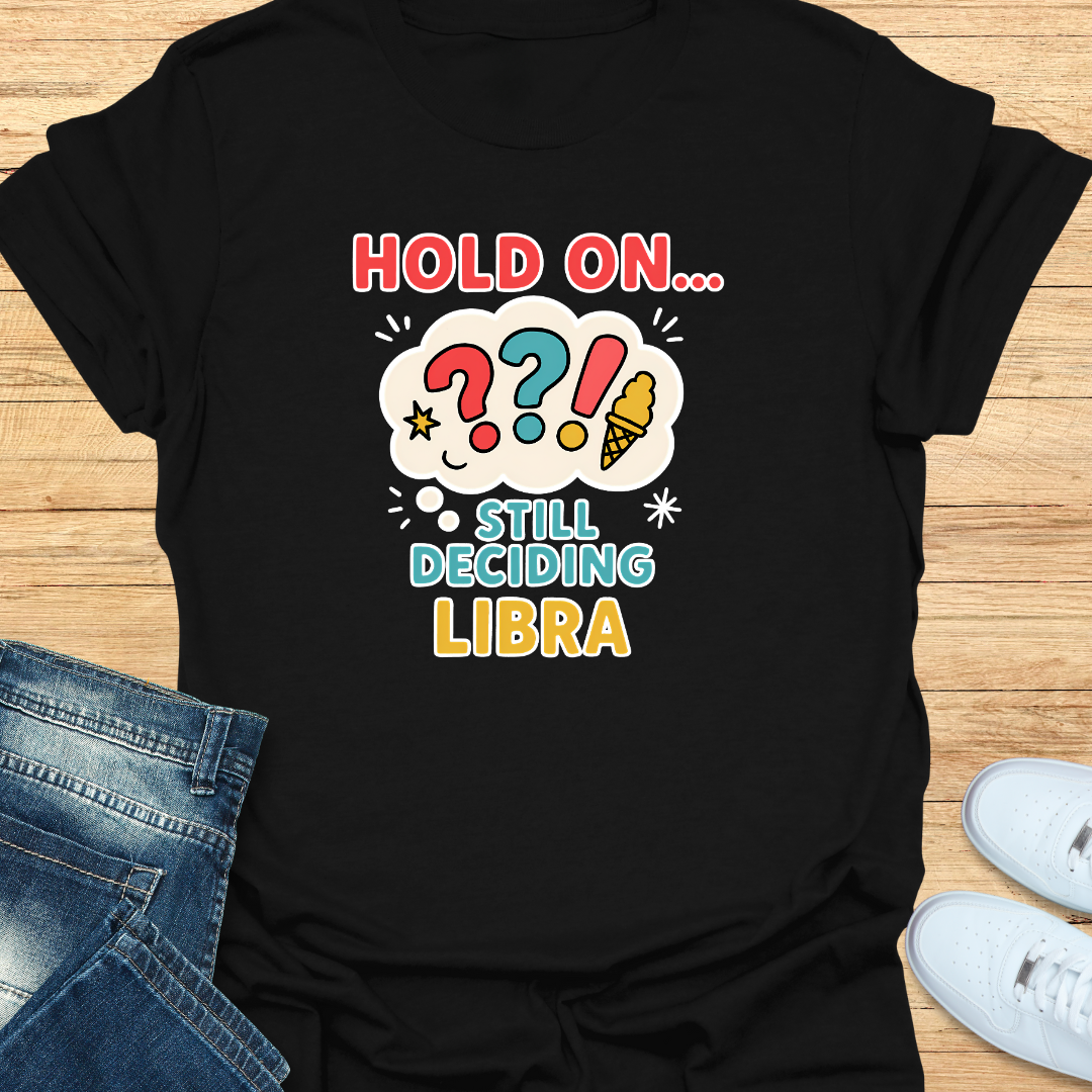 Hold On… Still Deciding T-Shirt