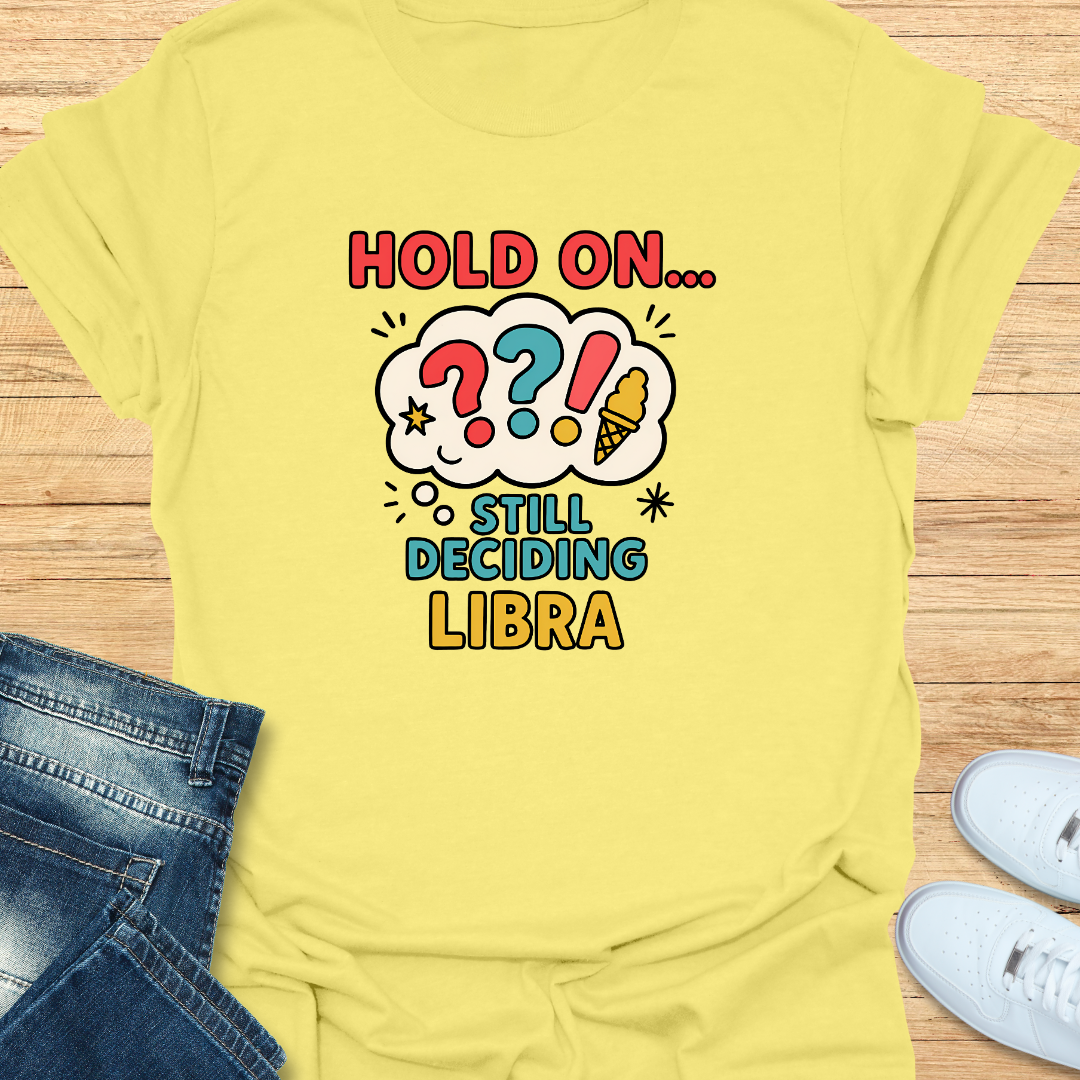 Hold On… Still Deciding T-Shirt