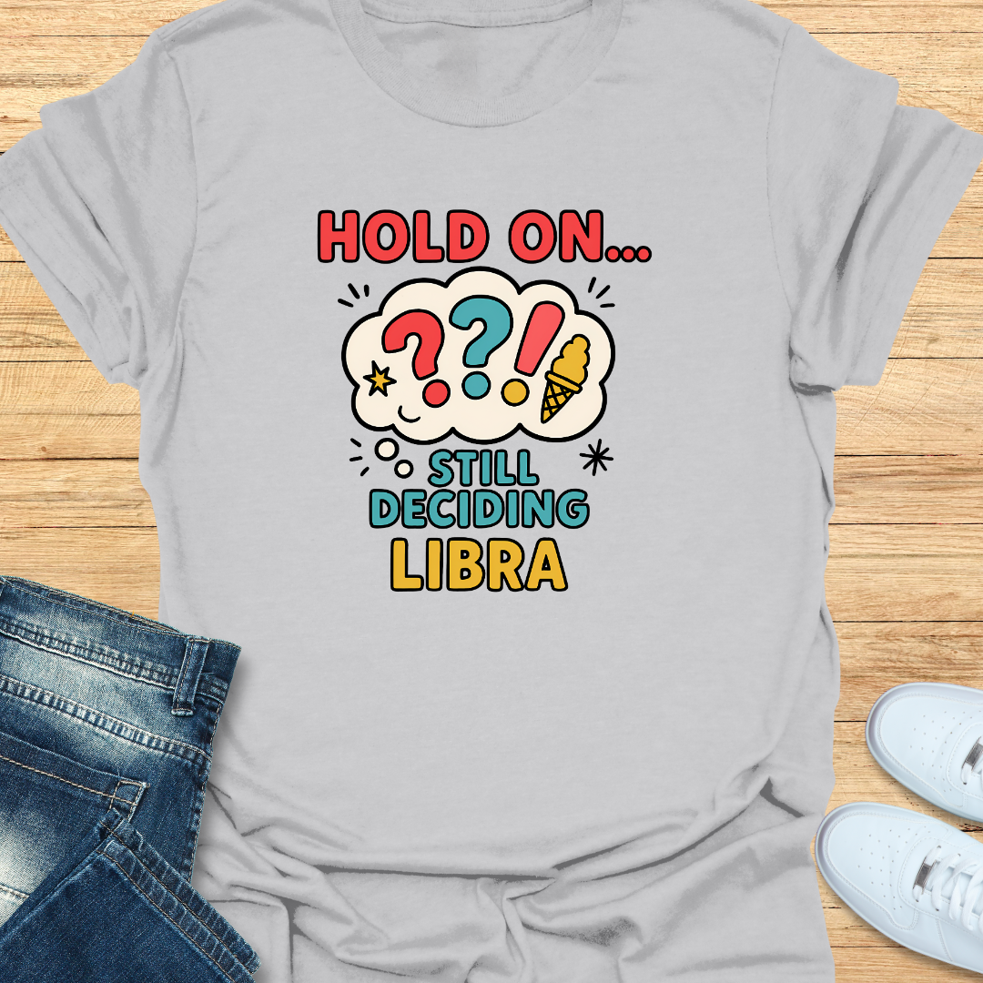 Hold On… Still Deciding T-Shirt