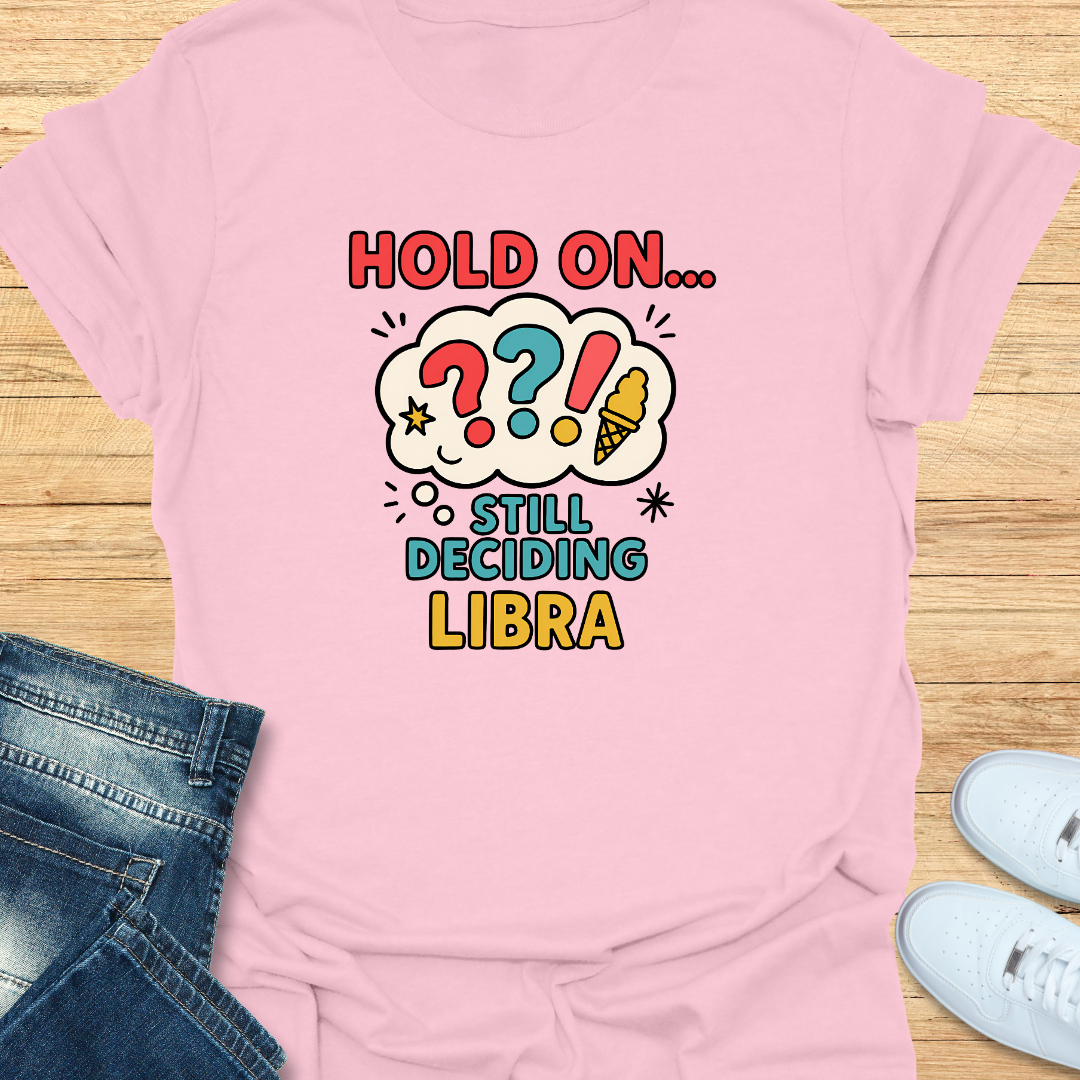 Hold On… Still Deciding T-Shirt