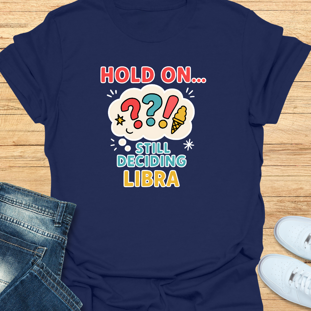 Hold On… Still Deciding T-Shirt