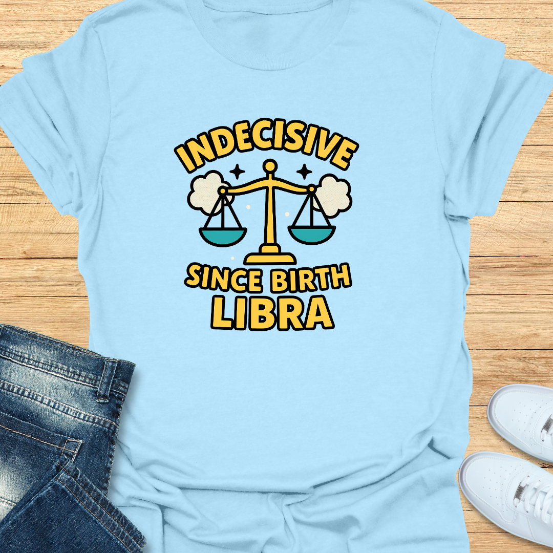 Indecisive Since Birth T-Shirt