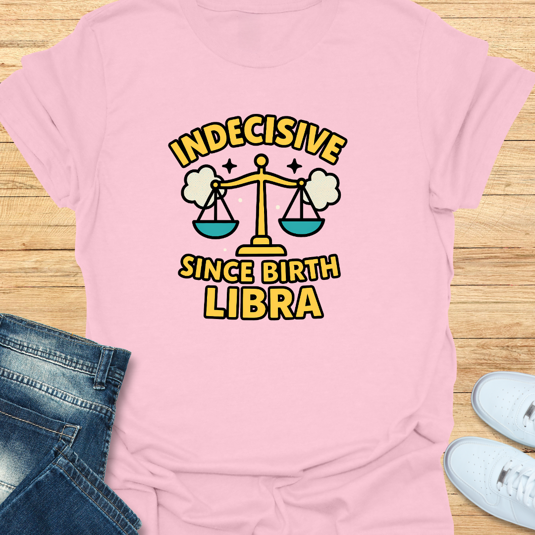 Indecisive Since Birth T-Shirt