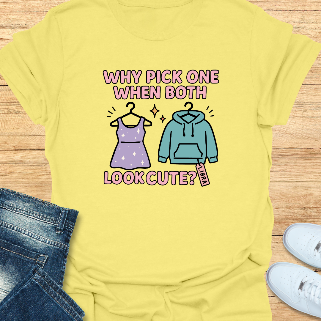 Why Pick One When Both Look Cute T-Shirt