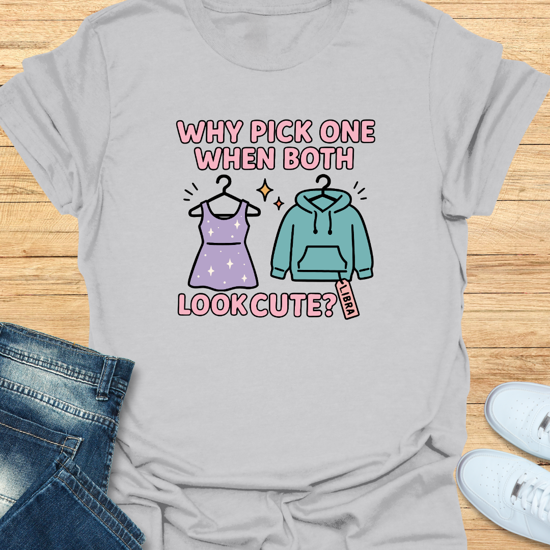 Why Pick One When Both Look Cute T-Shirt