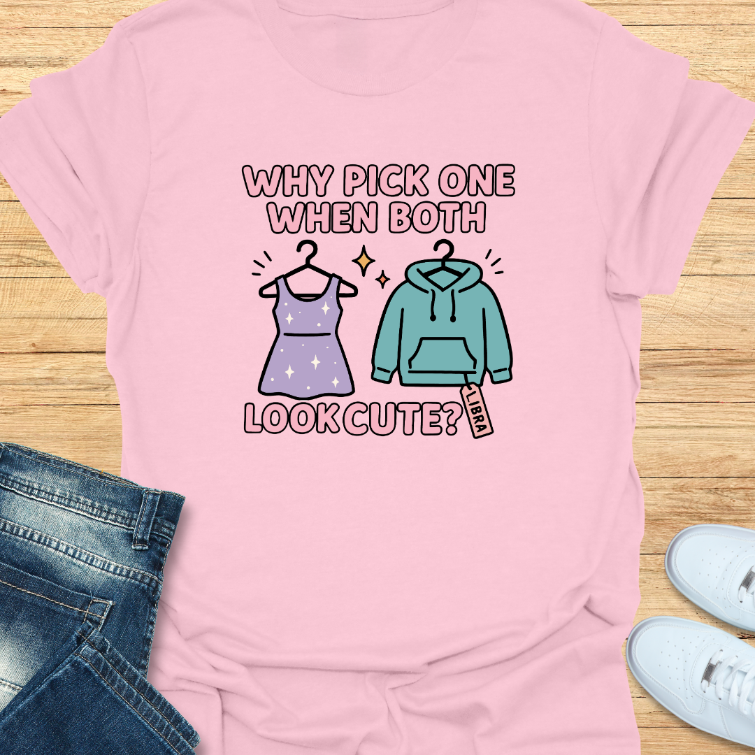 Why Pick One When Both Look Cute T-Shirt