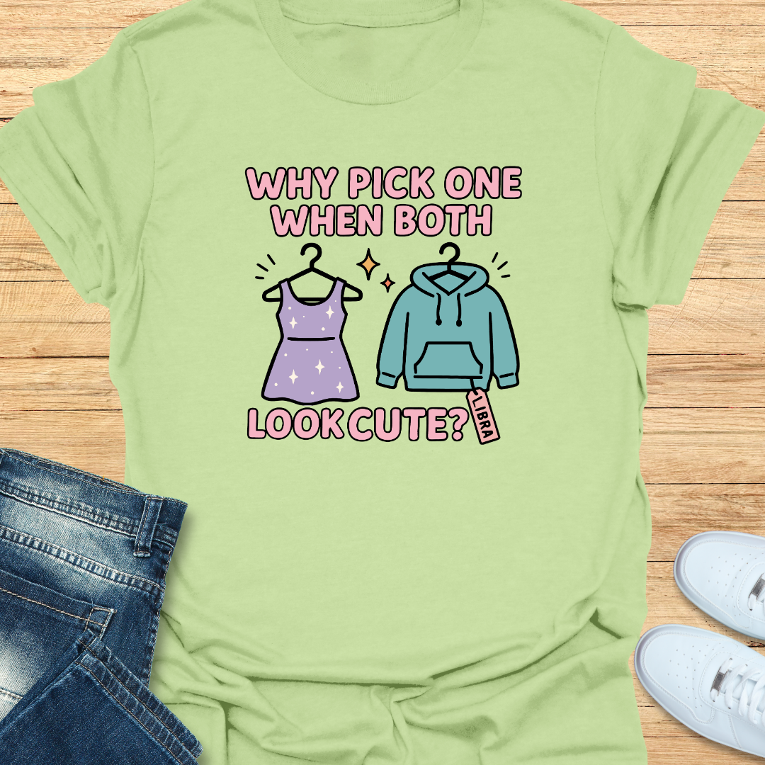 Why Pick One When Both Look Cute T-Shirt