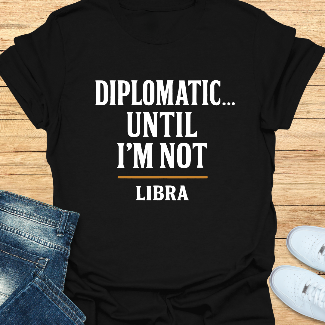 Diplomatic… Until I’m Not T-Shirt