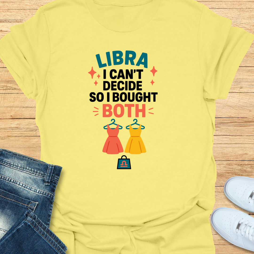 Libra I Can’t Decide, So I Bought Both T-Shirt