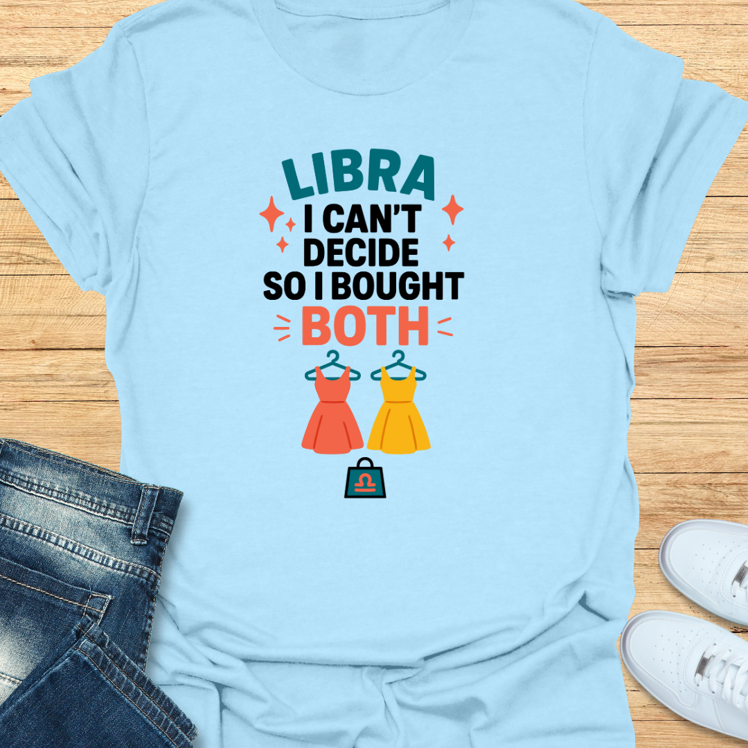 Libra I Can’t Decide, So I Bought Both T-Shirt