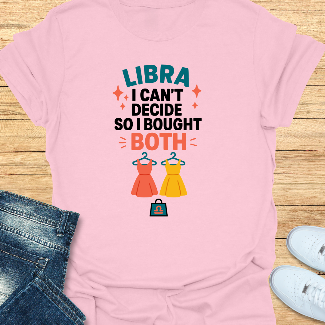 Libra I Can’t Decide, So I Bought Both T-Shirt