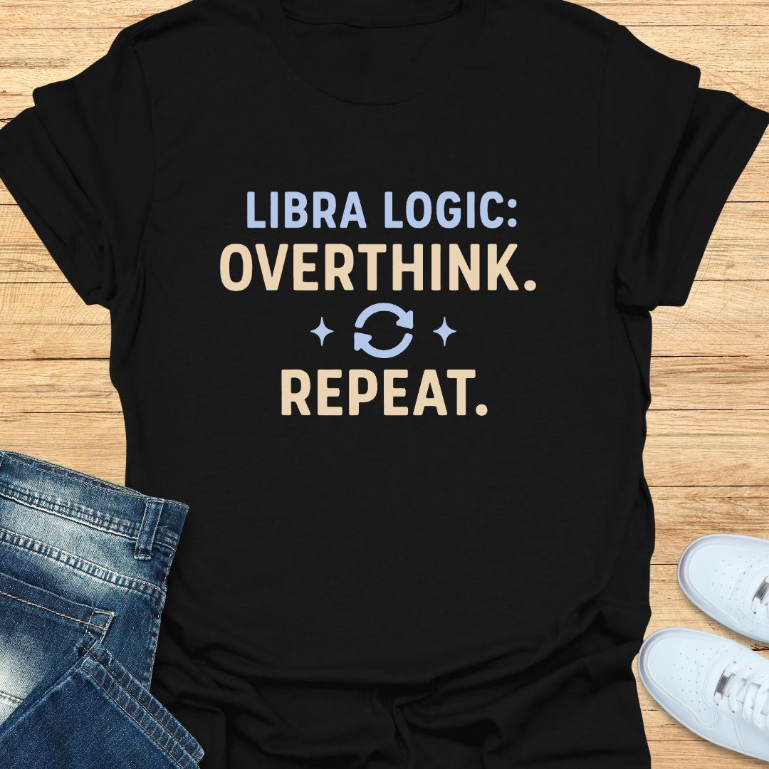 Libra Logic Overthink. Repeat T-Shirt