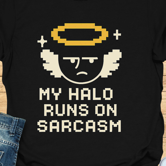 My Halo Runs on Sarcasm T-Shirt