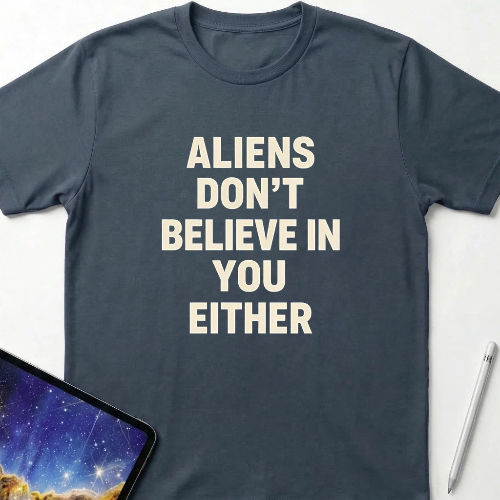 Aliens Don't Believe in You Either T-Shirt Dark Heather