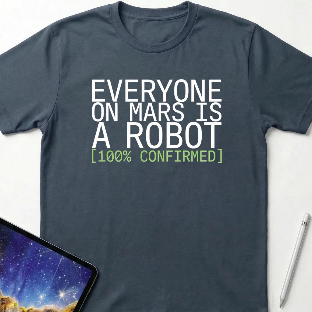 Everyone on Mars is a Robot T-Shirt Dark Heather
