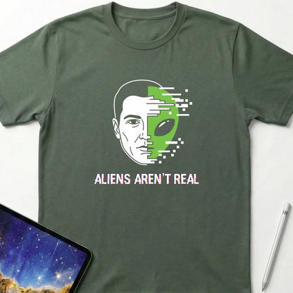 Aliens Aren't Real T-Shirt Military Green
