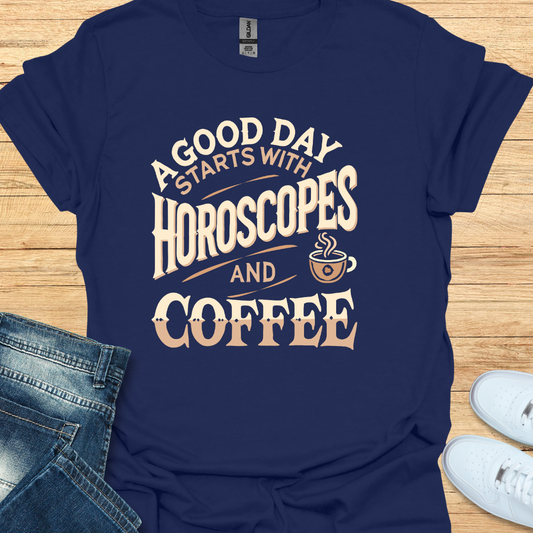 A Good Day Starts with Horoscopes and Coffee T-Shirt