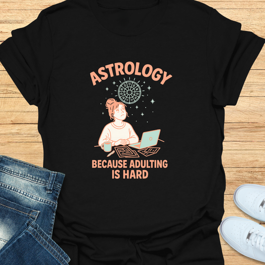 Astrology Because Adulting is Hard T-Shirt