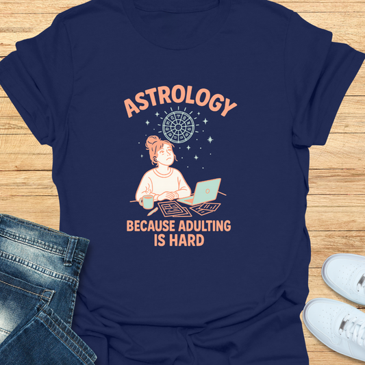 Astrology Because Adulting is Hard T-Shirt