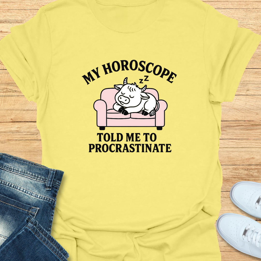 My Horoscope Told Me to Procrastinate T-Shirt