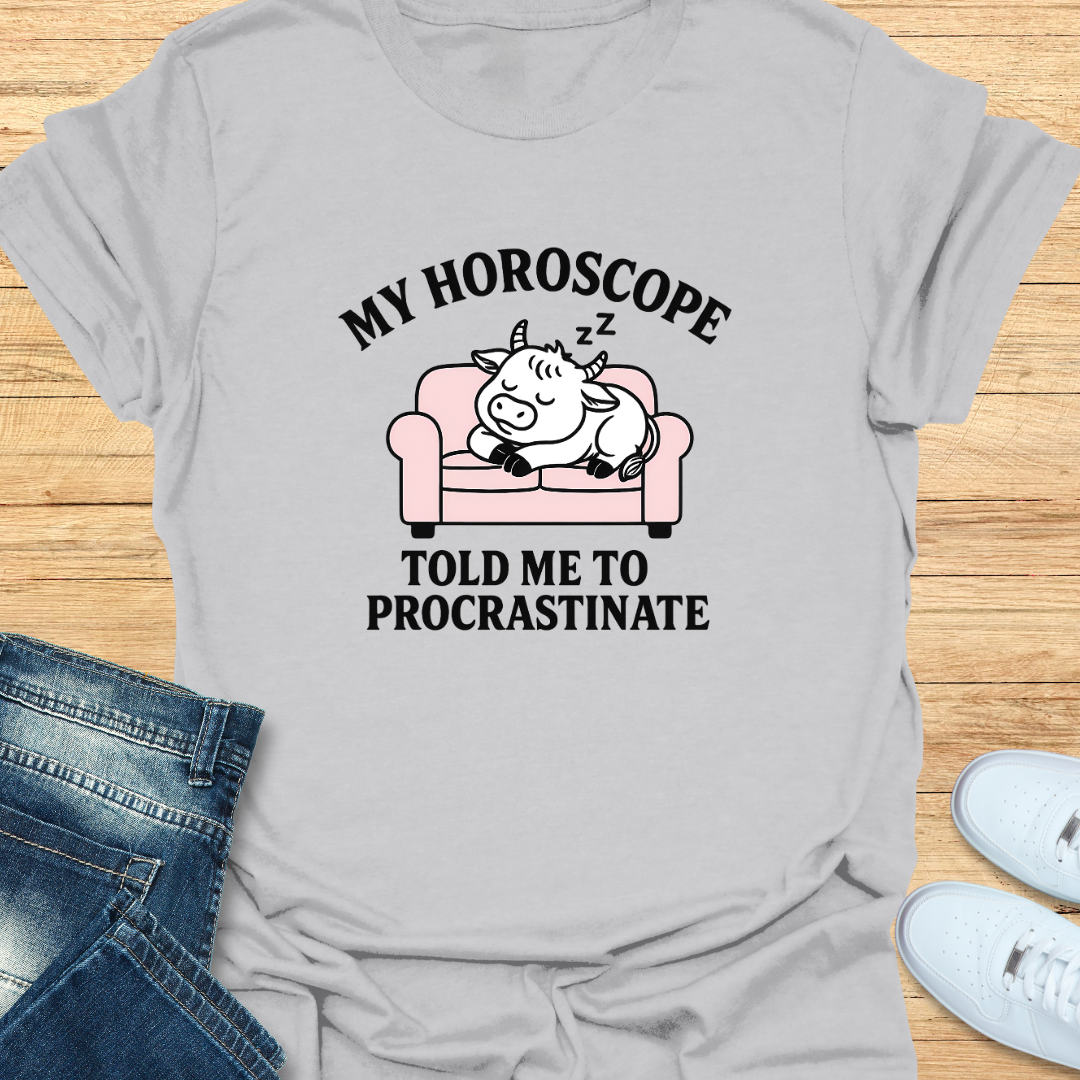 My Horoscope Told Me to Procrastinate T-Shirt