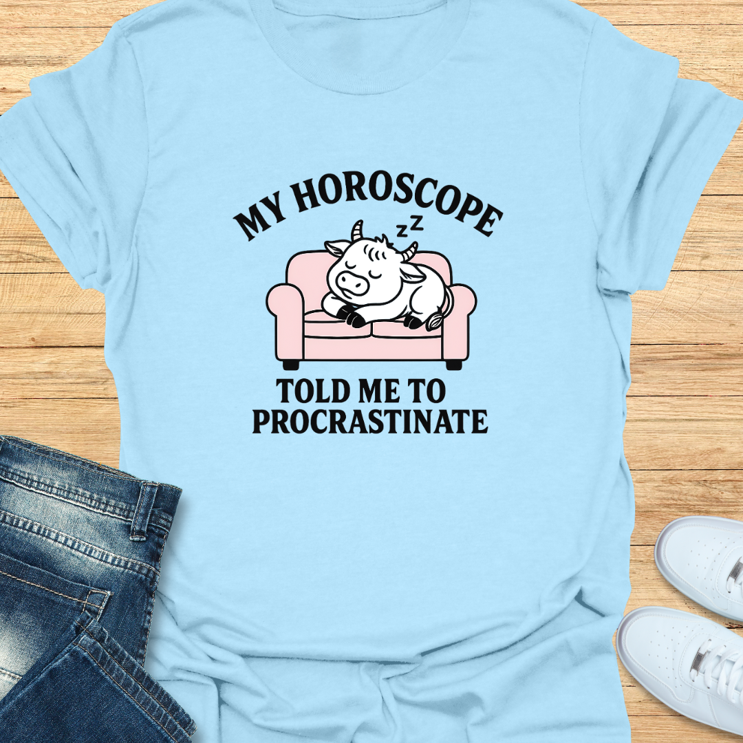 My Horoscope Told Me to Procrastinate T-Shirt