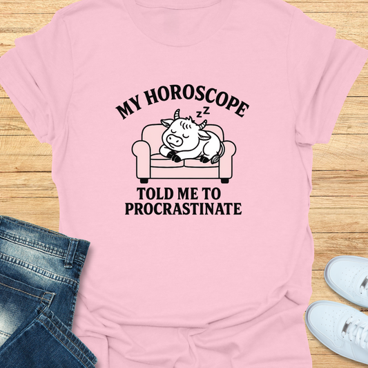 My Horoscope Told Me to Procrastinate T-Shirt