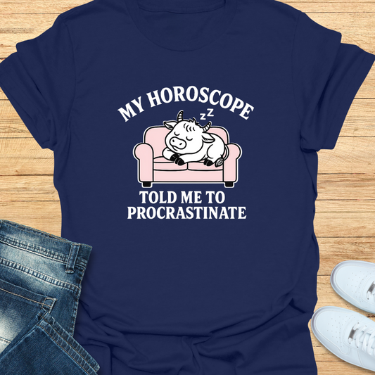 My Horoscope Told Me to Procrastinate T-Shirt