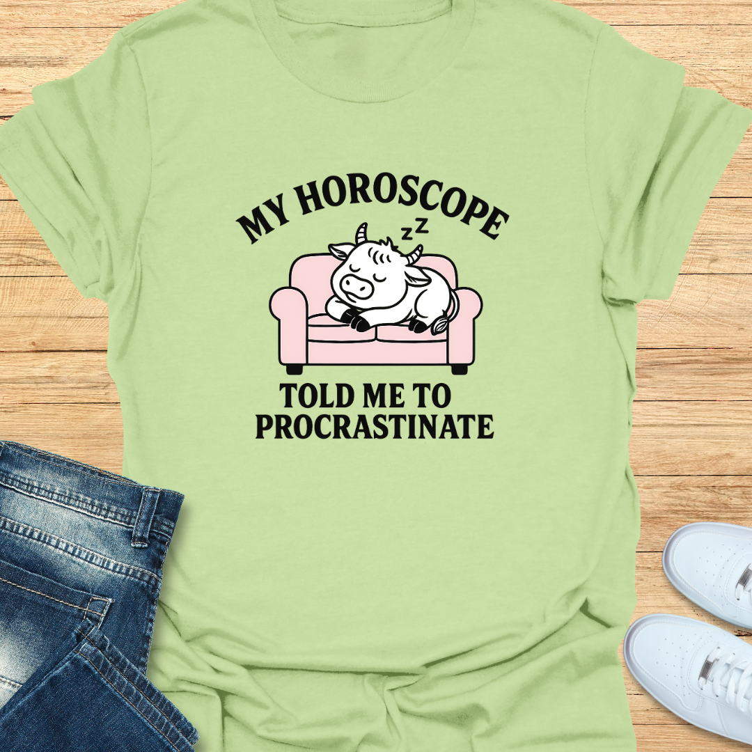 My Horoscope Told Me to Procrastinate T-Shirt