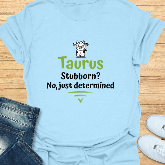 Taurus Stubborn No Just Determined T-Shirt